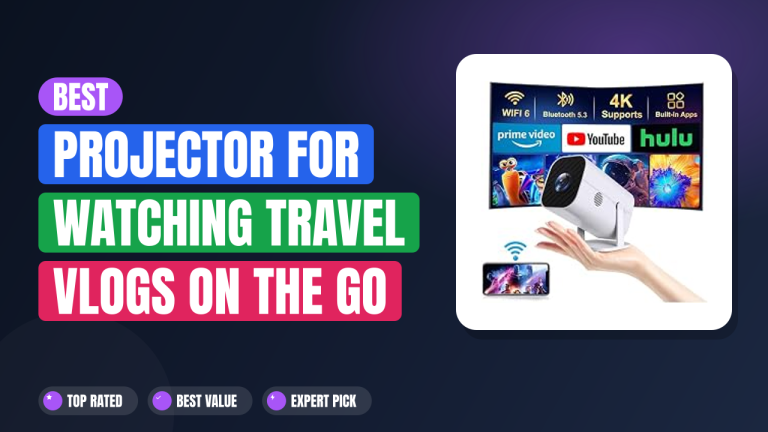 Best Projector for Watching Travel Vlogs On The Go